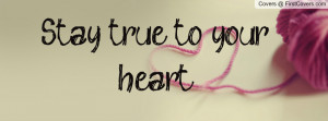 Stay true to your heart Profile Facebook Covers