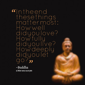 Quotes Picture: in the end these things matter most: how well did you ...