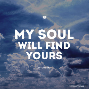 Romance Quotes My soul will find yours Jude Deveraux Romance Quotes My ...