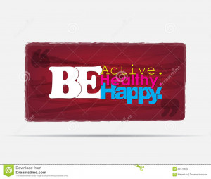 Be Active. Be healthy. Be Happy. Motivational background. Typography ...