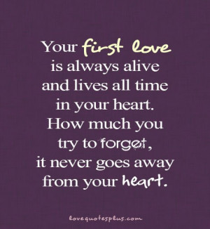Your first love is always alive and live all time in your heart. How ...
