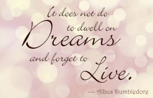 Harry Potter Quotes Dumbledore Dreams Dumbledore quote on dreams
