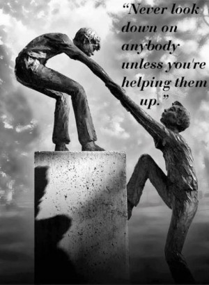 never-look-down-on-anybody