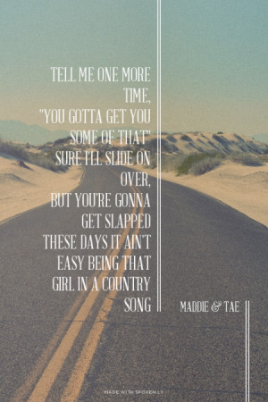 ... Maddie & Tae quote about #maddieandtae, #girlinacountrysong, #lyrics