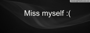 Miss myself :( cover