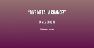 quote-James-Durbin-give-metal-a-chance-81161.png