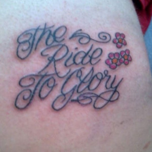 The ride to glory quote script flower tattoo uncategorized