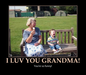 Grandma is funny