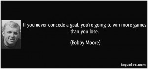 If you never concede a goal, you're going to win more games than you ...
