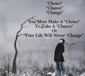 Quote on Choice , Chance and Change