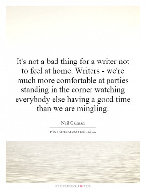 ... watching everybody else having a good time than we are mingling