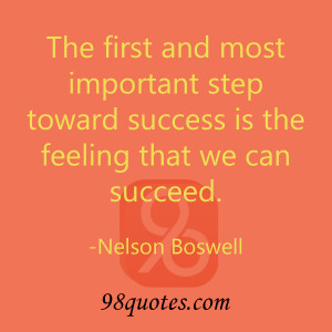The first and most important step toward success is the feeling that ...