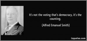 It's not the voting that's democracy, it's the counting. - Alfred ...