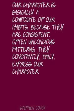 Stephen Covey Our character is basically a composite Quote