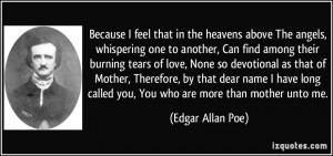 ... called you, You who are more than mother unto me. - Edgar Allan Poe