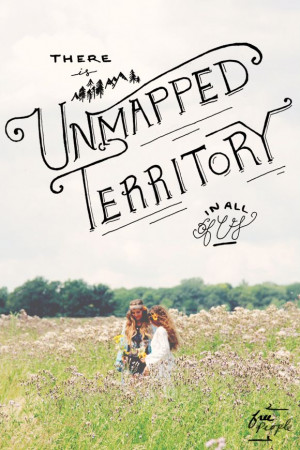 Monday Quote: Unmapped Territory | Free People Blog #freepeople