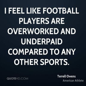 ... players are overworked and underpaid compared to any other sports