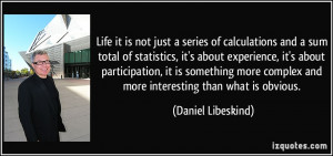 Life it is not just a series of calculations and a sum total of ...