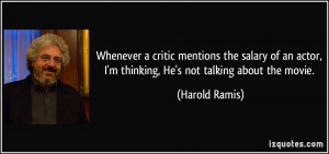 ... actor, I'm thinking, He's not talking about the movie. - Harold Ramis