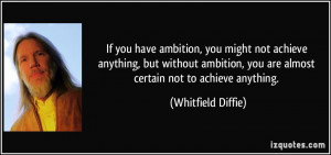 ... , you are almost certain not to achieve anything. - Whitfield Diffie