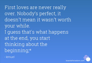 ... loves are never really over nobody s perfect it doesn t mean it wasn