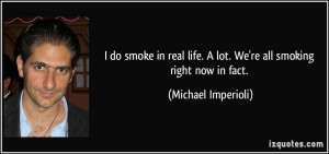 do smoke in real life. A lot. We're all smoking right now in fact ...
