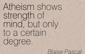 ... Shows Strength Of Mind, But Only To A Certain Degree. - Blaise Pascal