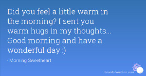 feel a little warm in the morning? I sent you warm hugs in my thoughts ...