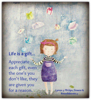 Life Is A Gift.....