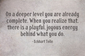 On a deeper level you are already complete. When you realize that ...