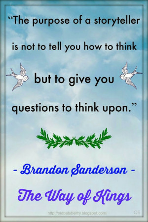 ... you questions to think upon.” Brandon Sanderson: The Way of Kings