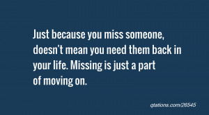... someone, doesn't mean you need them back in your life. Missing is just