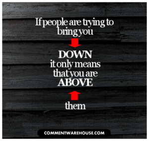 People Trying to Bring You Down Quotes