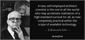 ... within the scope of available technology. - R. Buckminster Fuller