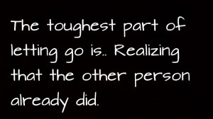 The toughest part of letting go is realising that the other person ...
