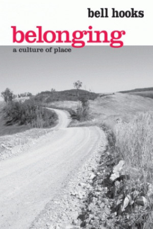 Book Shelf: Belonging: A Culture of Place By bell hooks