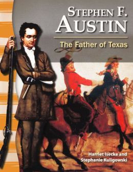 Stephen F Austin Father of Texas