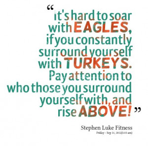 ... who those you surround yourself with, and rise above! - Inspirably.com