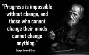 ... change their minds cannot change anything.” George BernardShaw