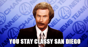 Ron Burgundy ( Will Ferrell ) saying “you stay classy San Diego ...