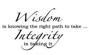 Quotes: Wisdom is knowing the right path to take. Integrity is taking ...