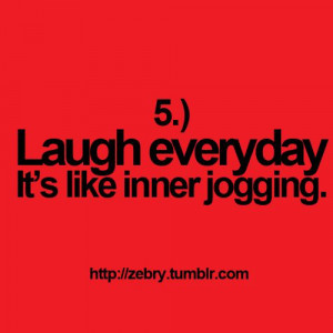 Laugh everyday