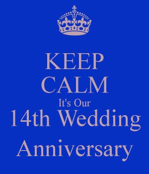 KEEP CALM It's Our 14th Wedding Anniversary