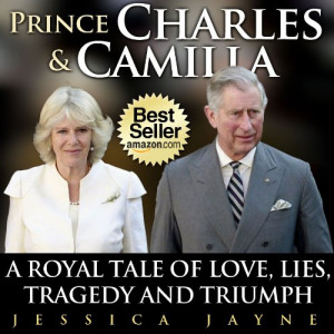 Prince Charles and Camilla: A Royal Tale of Love, Lies, Tragedy and ...