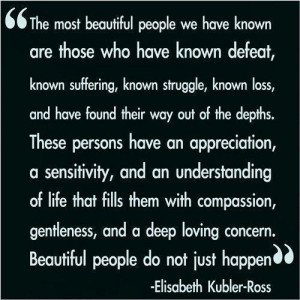 The most beautiful people we have known are those who have known ...