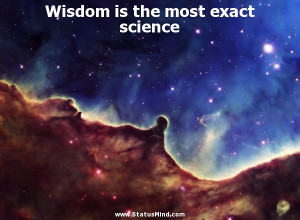 Wisdom is the most exact science - Aristotle Quotes - StatusMind.com