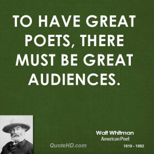 To have great poets, there must be great audiences.