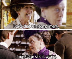 ... Quote, Funny, Downtown Abbey, Lady Violets, Downton Abbey, Dowager