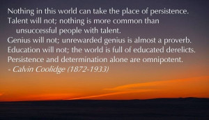 Nothing in this world can take the place of persistence. Talent will ...