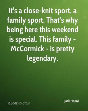 Jack Hanna - It's a close-knit sport, a family sport. That's why being ...